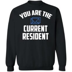 You are the current resident shirt $19.95