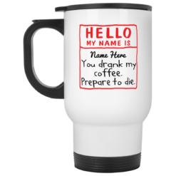 Personalized hello my name you drank my coffee mug $16.95