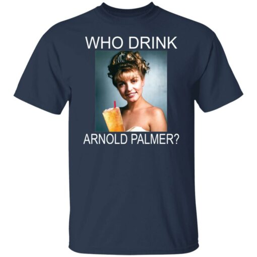 Who drink Arnold Palmer shirt $19.95