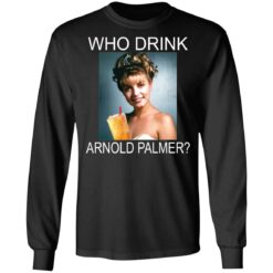 Who drink Arnold Palmer shirt $19.95