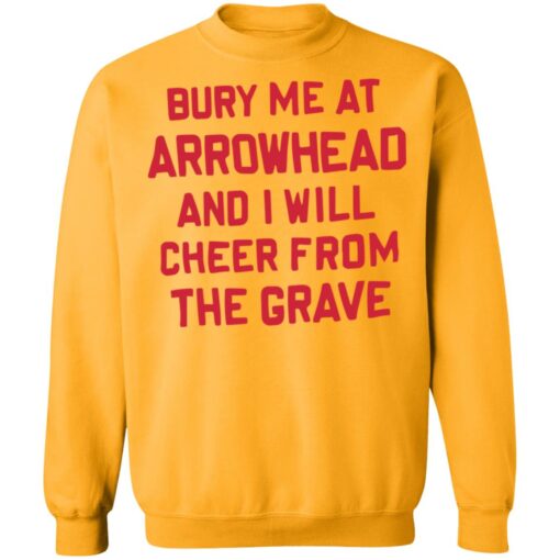 Bury me at arrowhead and I will cheer from the grave shirt $19.95