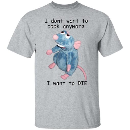 Remy Rat I Dont Want To Cook Anymore I Want To Die Shirt - Lelemoon