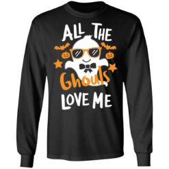 All the ghouls love me Halloween shirt $19.95