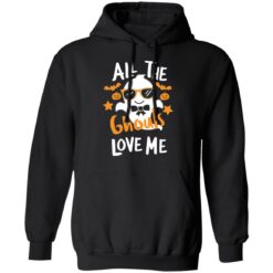 All the ghouls love me Halloween shirt $19.95