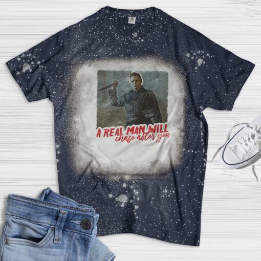 Michael Myers a real man will chase after you Bleached shirt $19.95