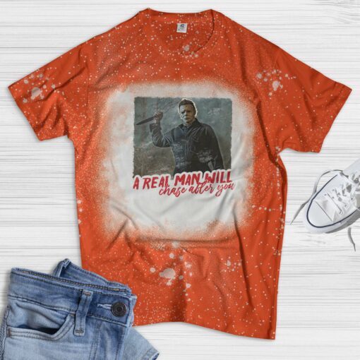 Michael Myers a real man will chase after you Bleached shirt $19.95