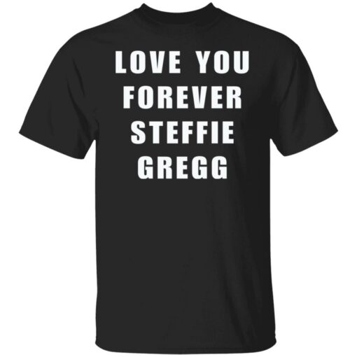 Love you forever Steffie Gregg shirt $19.95 redirect09032021090926 1
