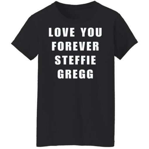 Love you forever Steffie Gregg shirt $19.95