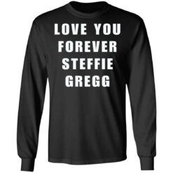 Love you forever Steffie Gregg shirt $19.95