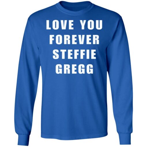 Love you forever Steffie Gregg shirt $19.95