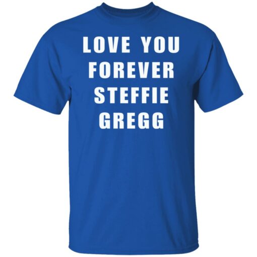 Love you forever Steffie Gregg shirt $19.95