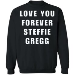 Love you forever Steffie Gregg shirt $19.95