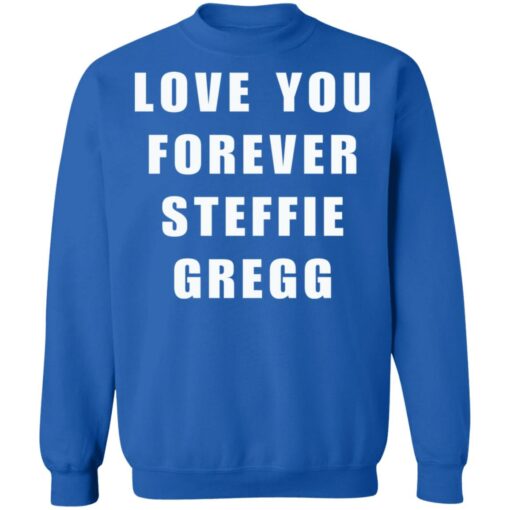 Love you forever Steffie Gregg shirt $19.95