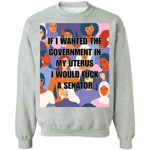 If I wanted the government in my uterus shirt $19.95