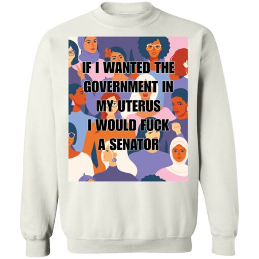 If I wanted the government in my uterus shirt $19.95