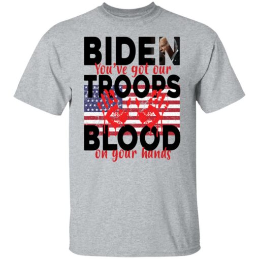 Biden you've got our troops blood on your hands shirt $19.95