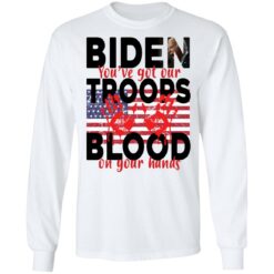 Biden you've got our troops blood on your hands shirt $19.95