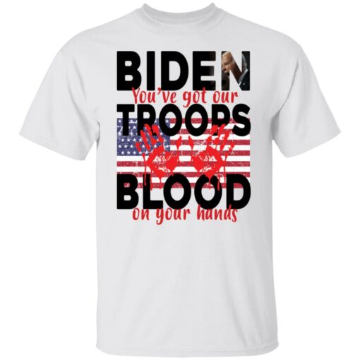 Biden you've got our troops blood on your hands shirt $19.95