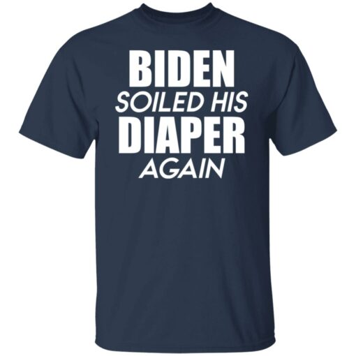 Biden soiled his diaper again shirt $19.95