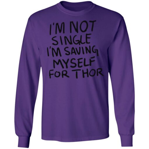 I'm not single I'm saving myself for thor shirt $19.95