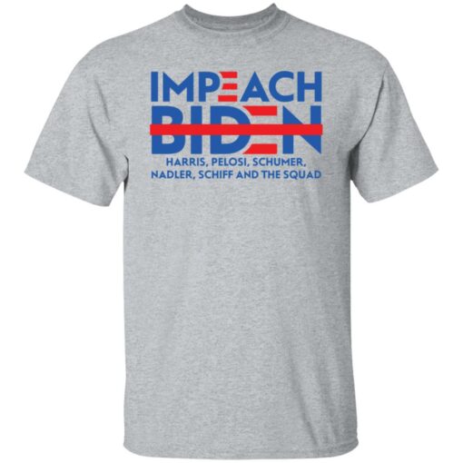 Impeach Biden harris pelosi schumer nadler schiff and the squad shirt $19.95