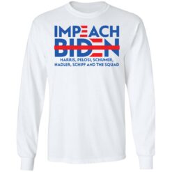 Impeach Biden harris pelosi schumer nadler schiff and the squad shirt $19.95