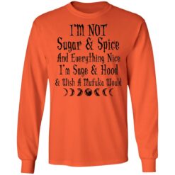 I'm not sugar and spice and everything nice i'm sage shirt $19.95