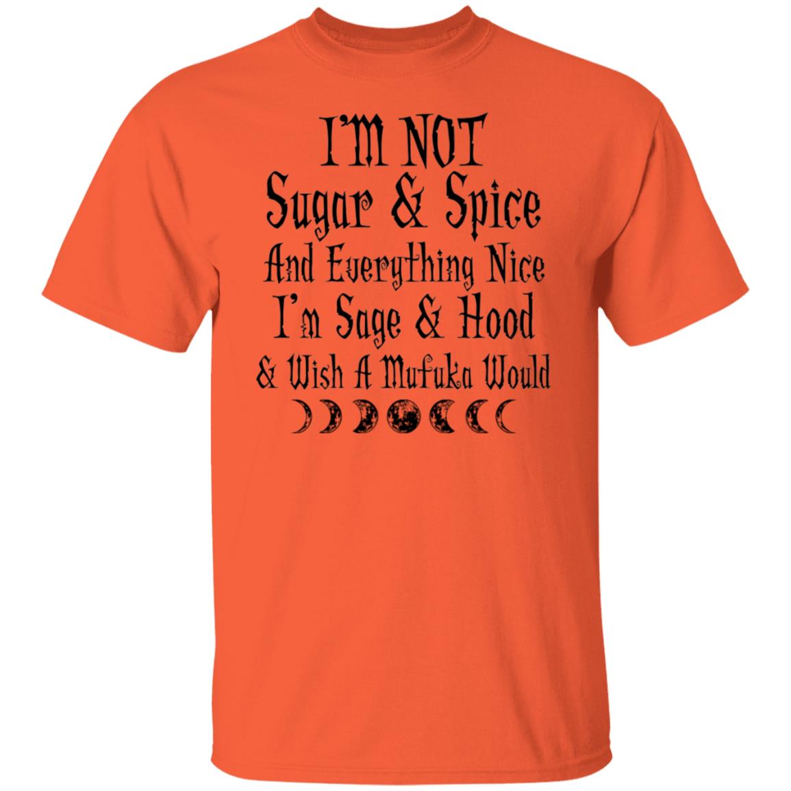 Im not sugar and spice and everything nice im sage and hood online