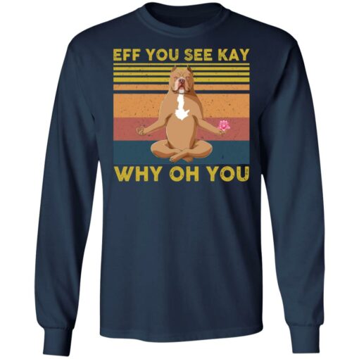 Pit bull eff you see kay why oh you shirt $19.95