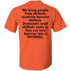 We bring people from shithole countries because shithole Democrats shirt $19.95