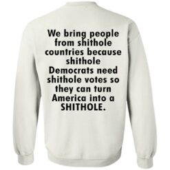 We bring people from shithole countries because shithole Democrats shirt $19.95