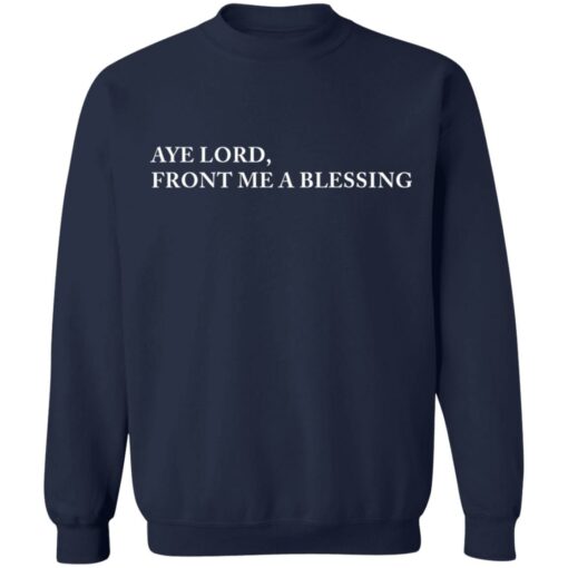 Aye lord front me a blessing shirt $19.95 redirect09102021120949 9