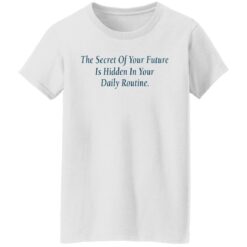 The secret of your future in hidden in your daily routine shirt $19.95 redirect09112021010943 2