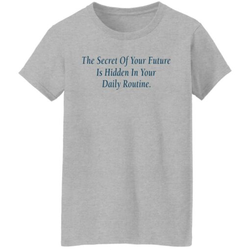 The secret of your future in hidden in your daily routine shirt $19.95 redirect09112021010943 3