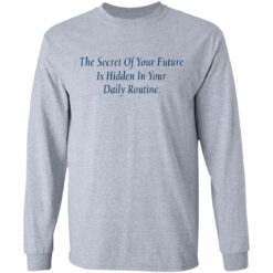 The secret of your future in hidden in your daily routine shirt $19.95