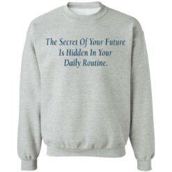 The secret of your future in hidden in your daily routine shirt $19.95 redirect09112021010943 8