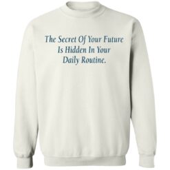 The secret of your future in hidden in your daily routine shirt $19.95 redirect09112021010943 9