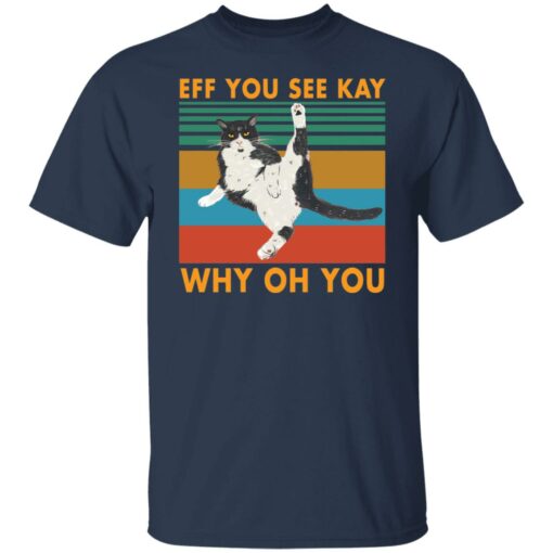 Black cat eff you see kay why oh you shirt $19.95