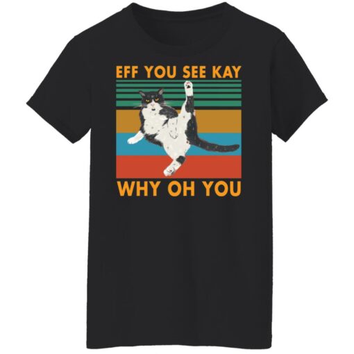 Black cat eff you see kay why oh you shirt $19.95