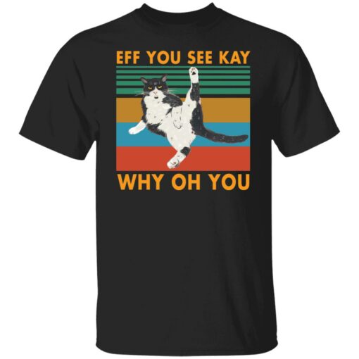 Black cat eff you see kay why oh you shirt $19.95