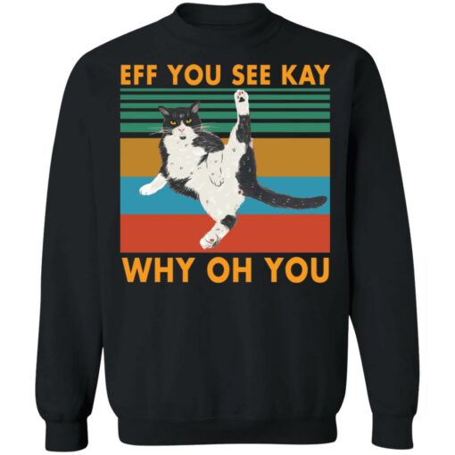 Black cat eff you see kay why oh you shirt $19.95