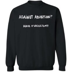 Against abortion have a vasectomy shirt $19.95 redirect09112021220947 18