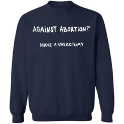 Against abortion have a vasectomy shirt $19.95 redirect09112021220947 19