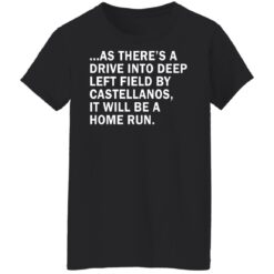 As there’s a drive into deep left field by castellanos shirt $19.95