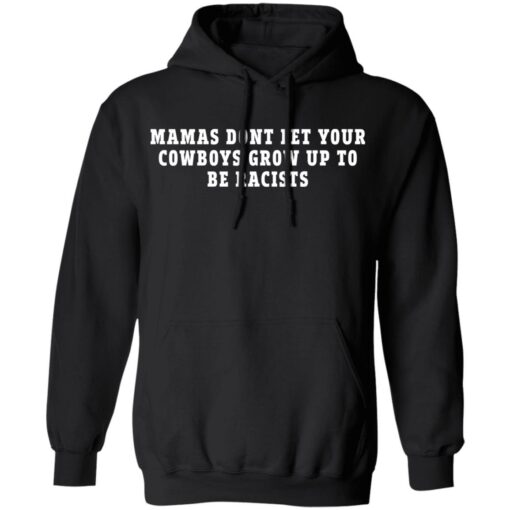 Mamas dont let your cowboys grow up to be racists shirt $19.95