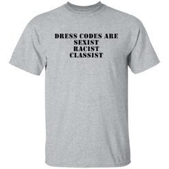 Dress codes are sexist racist classist shirt $19.95 redirect09122021230932 1