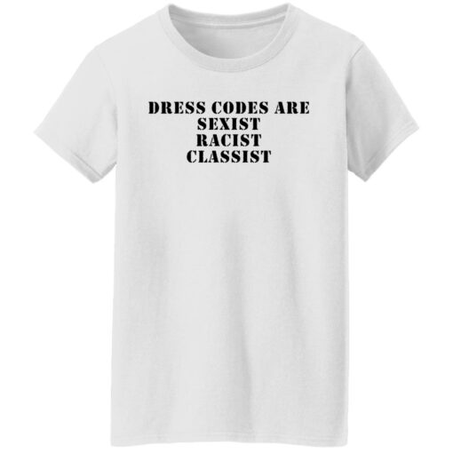 Dress codes are sexist racist classist shirt $19.95