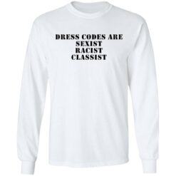 Dress codes are sexist racist classist shirt $19.95