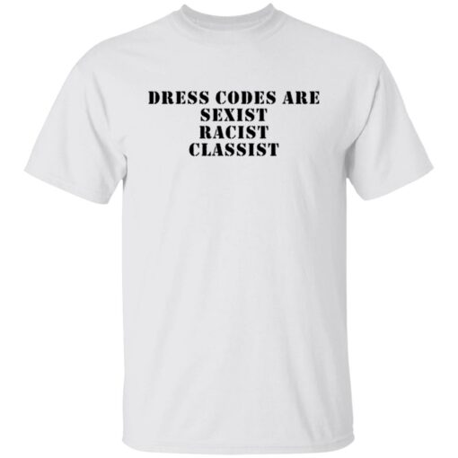 Dress codes are sexist racist classist shirt $19.95 redirect09122021230932