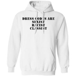 Dress codes are sexist racist classist shirt $19.95